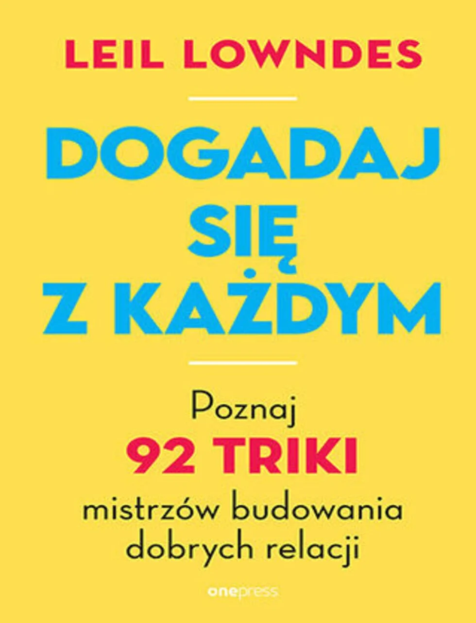 DOGADAJ SIĘ Z KAŻDYM. POZNAJ 92 TRIKI MISTRZÓW: Poznaj 92 triki mistrzów budowania dobrych relacji