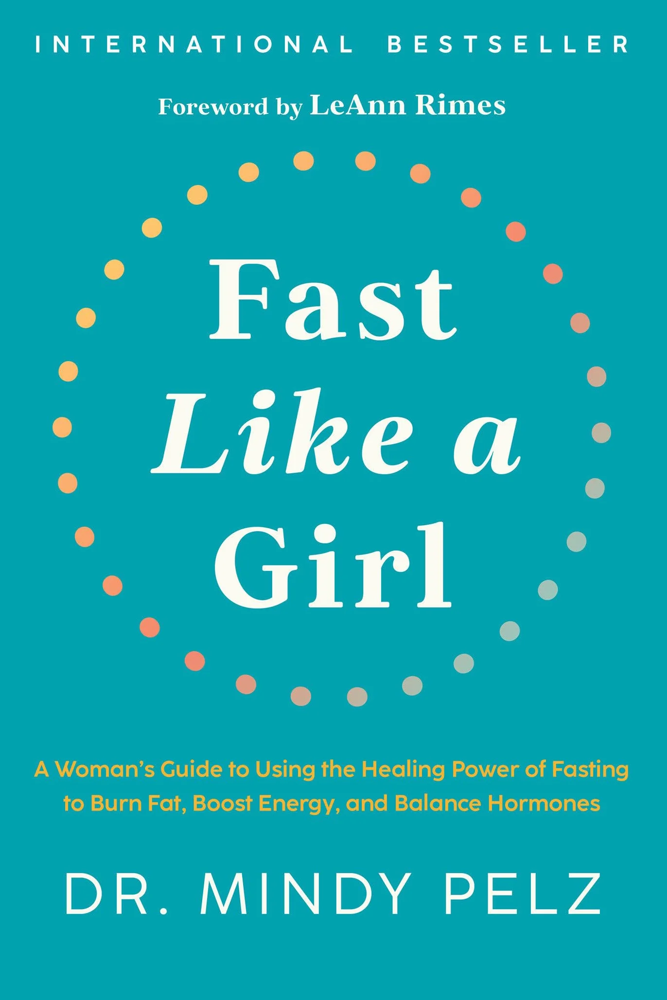Fast Like a Girl: A Woman's Guide to Using the Healing Power of Fasting to Burn Fat, Boost Energy, and Balance Hormones