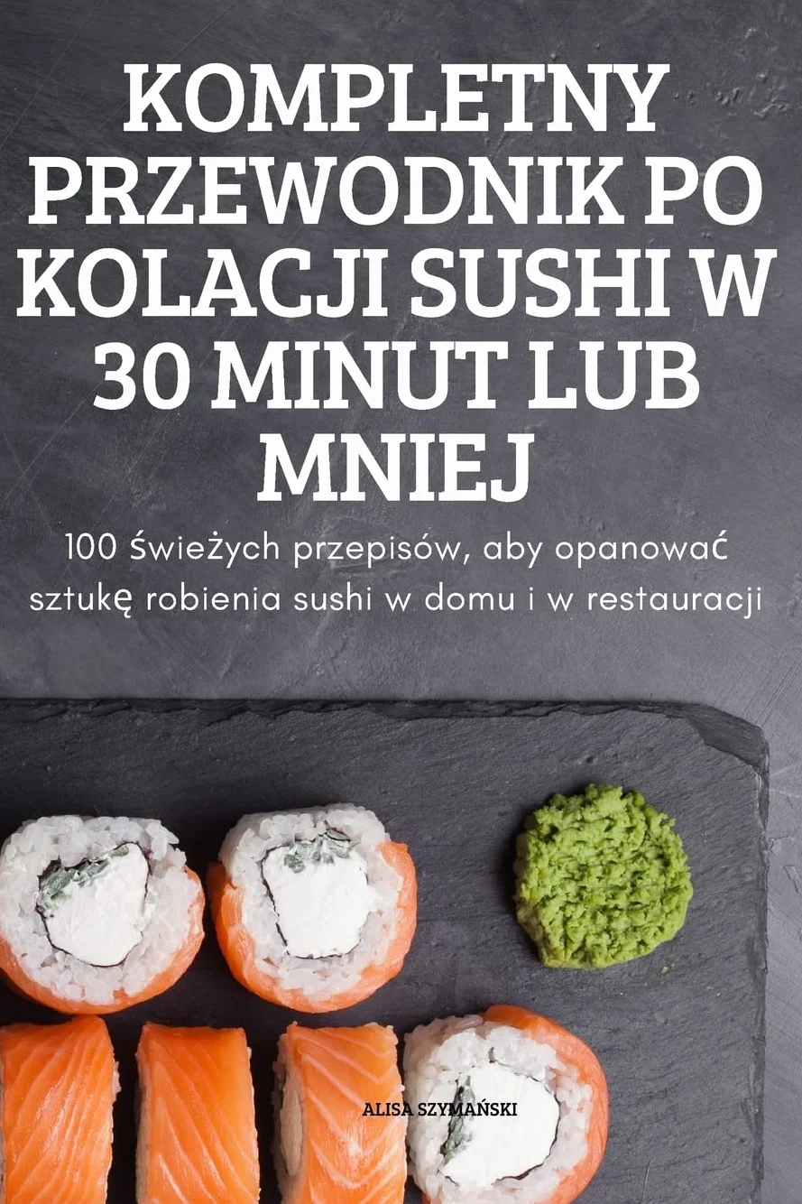 Kompletny Przewodnik Po Kolacji Sushi W 30 Minut Lub Mniej