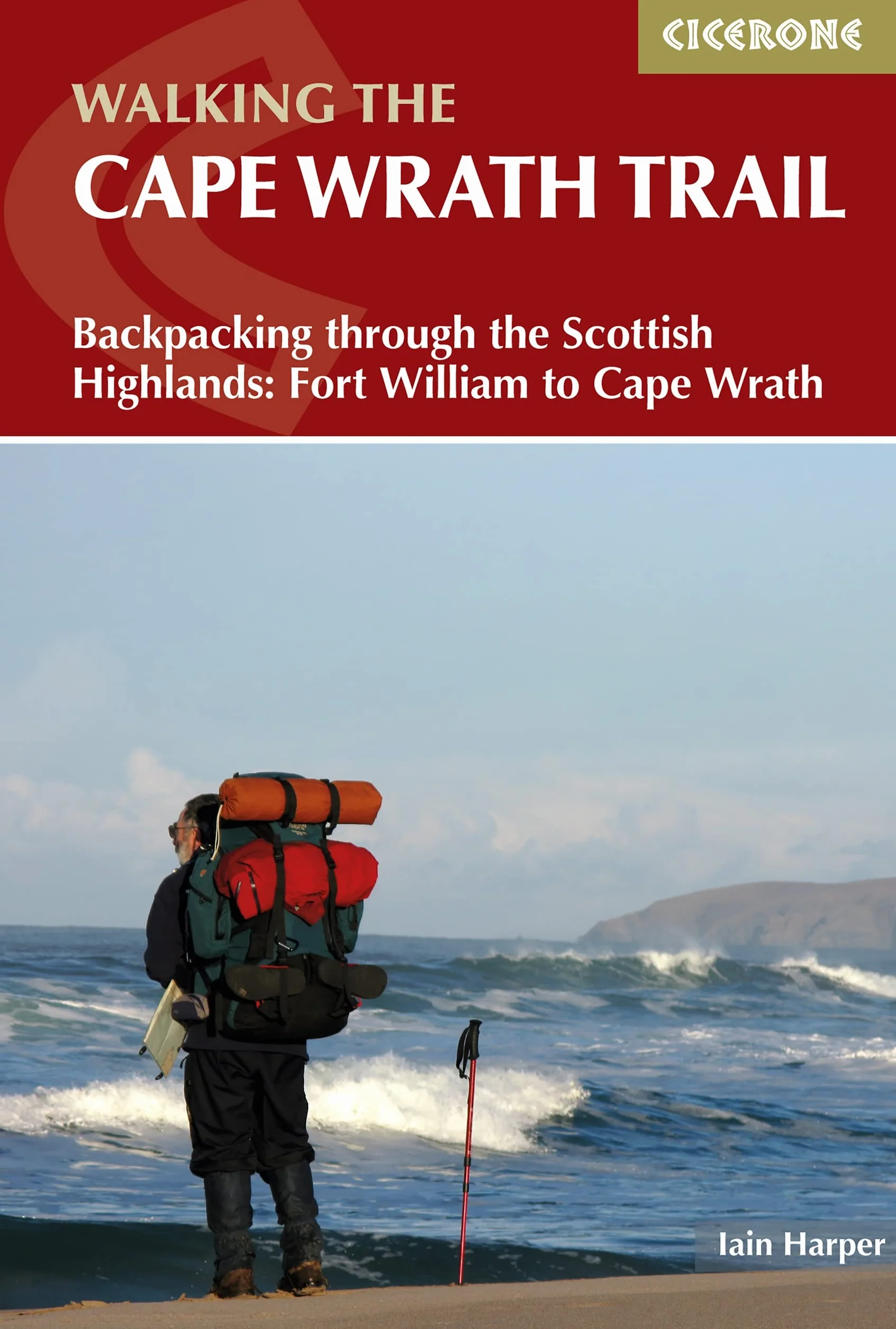 Walking the Cape Wrath Trail: Backpacking through the Scottish Highlands: Fort William to Cape Wrath