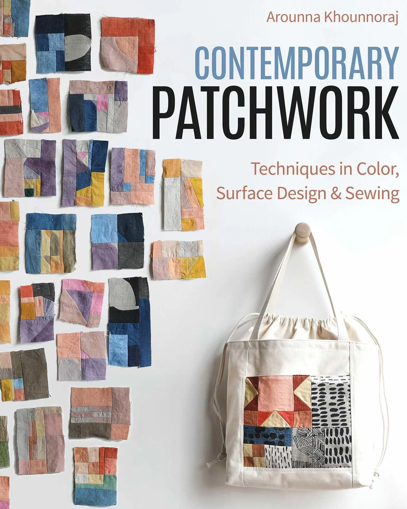 Contemporary Patchwork: Techniques in Colour, Surface Design & Sewing