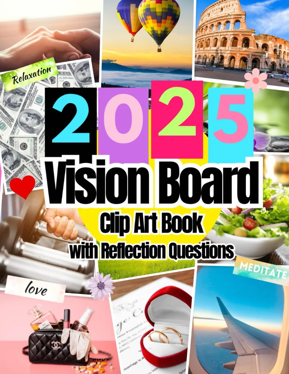 2025 Vision Board Clip Art Book: Pictures, Quotes, Affirmations and Words For All Life Aspects Such as Health, Money and More. With Reflection Questions. For all Women and Men.