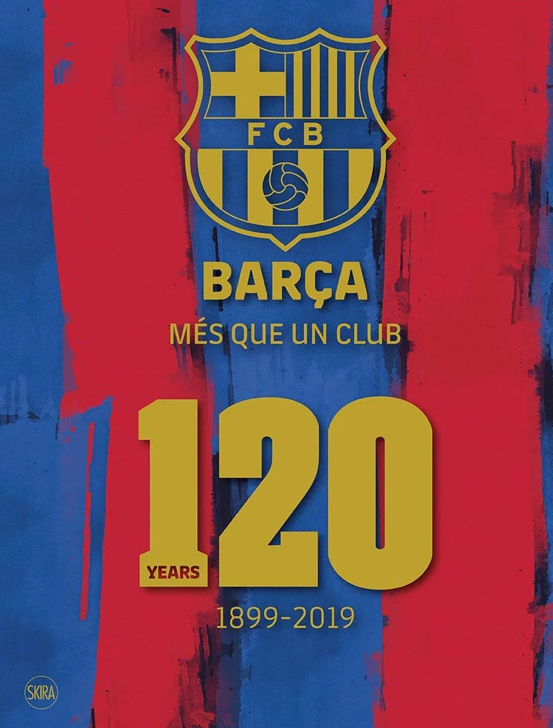 Barça. Més que un club. 120 years 1899-2019. Ediz. a colori