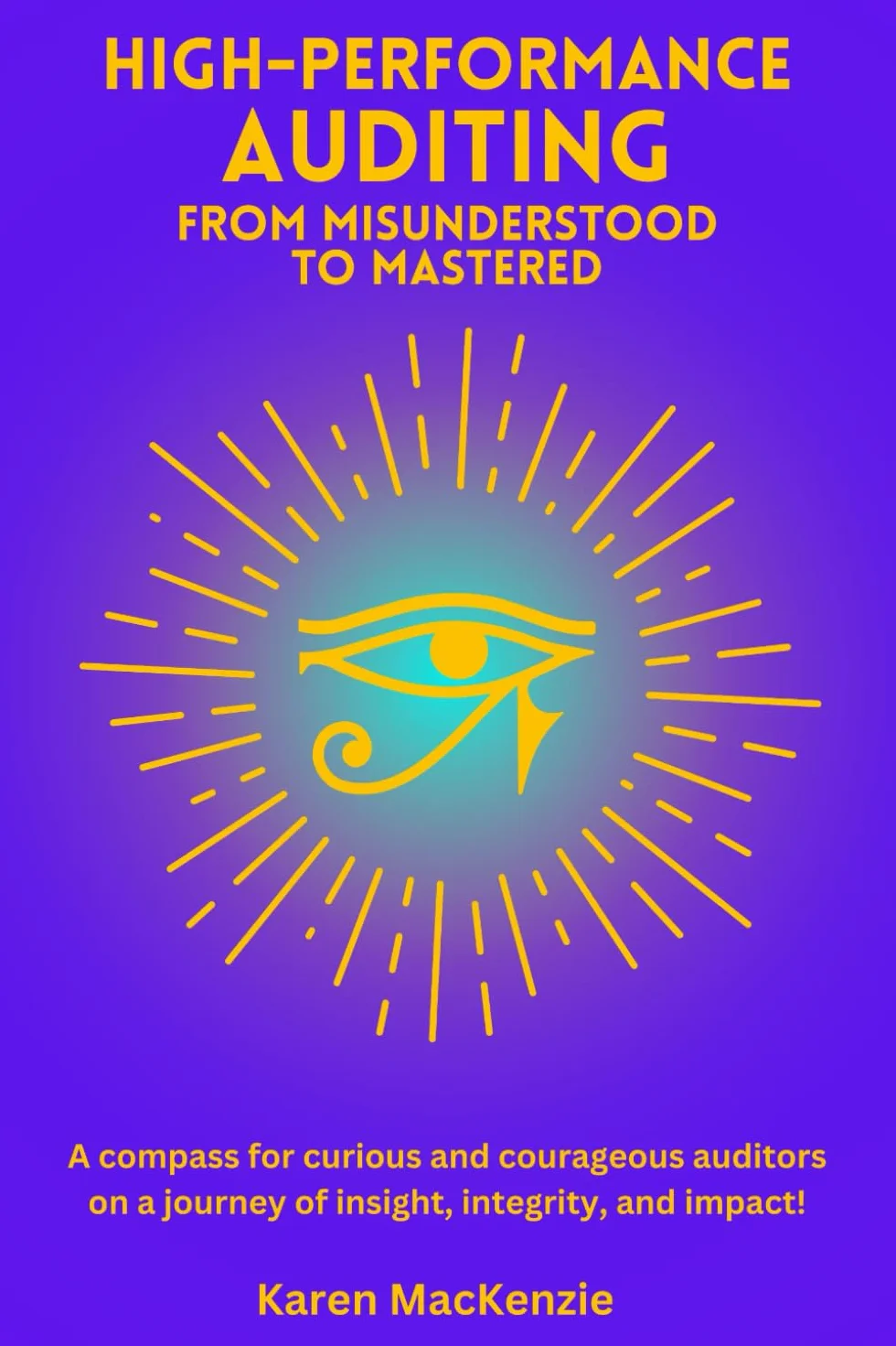 High-Performance Auditing - From Misunderstood to Mastered: A compass for curious and courageous auditors on a journey of insight, integrity, and impact.