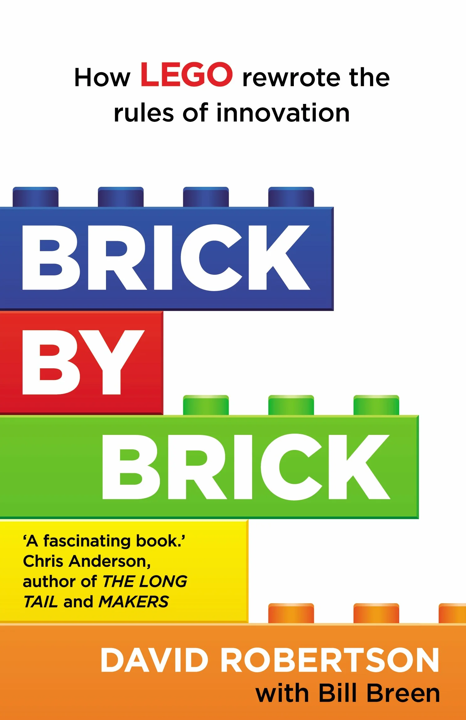 Brick by Brick: How LEGO Rewrote the Rules of Innovation and Conquered the Global Toy Industry