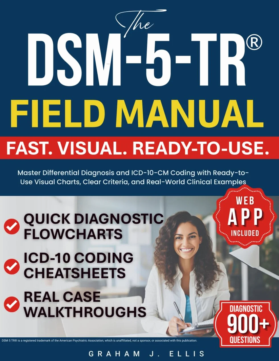 The DSM-5-TR® Field Manual: Master Differential Diagnosis and ICD-10-CM Coding with Ready-to-Use Visual Charts, Clear Criteria, and Real-World Clinical Examples