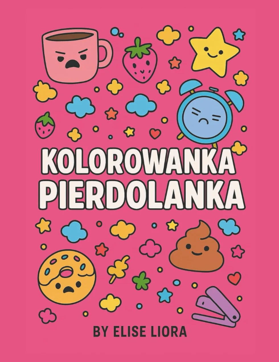 Kolorowanka Pierdolanka: Antystresowa kolorowanka dla zmęczonych dorosłych