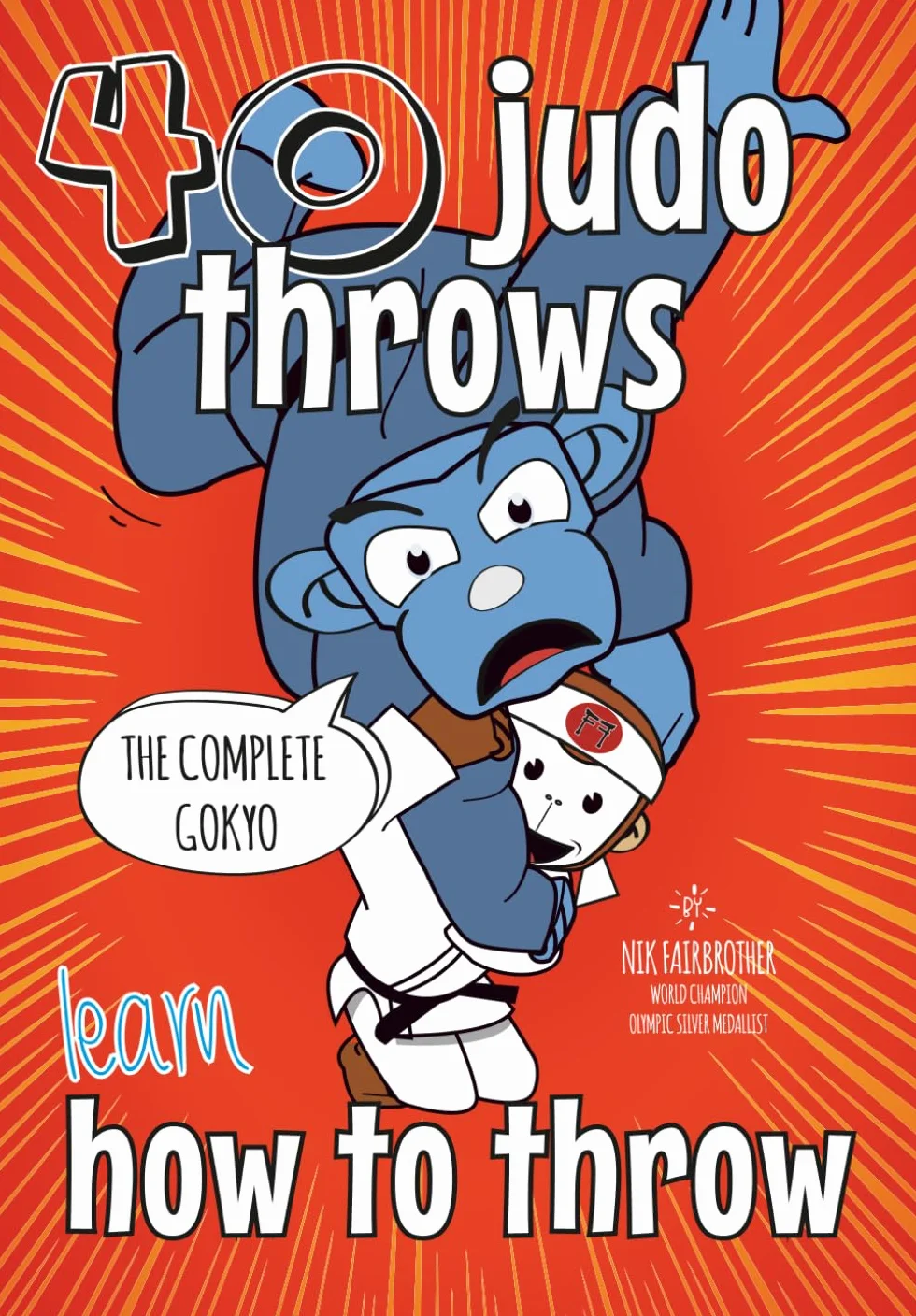 Learn Judo Throws: How to Throw Step by Step, The Ultimate Guide to Every Technique in the Gokyo