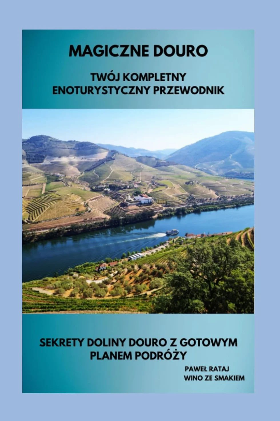 Magiczne Douro - Twój Kompletny Enoturystyczny Przewodnik - Sekrety Doliny Douro z Gotowym Planem Podróży