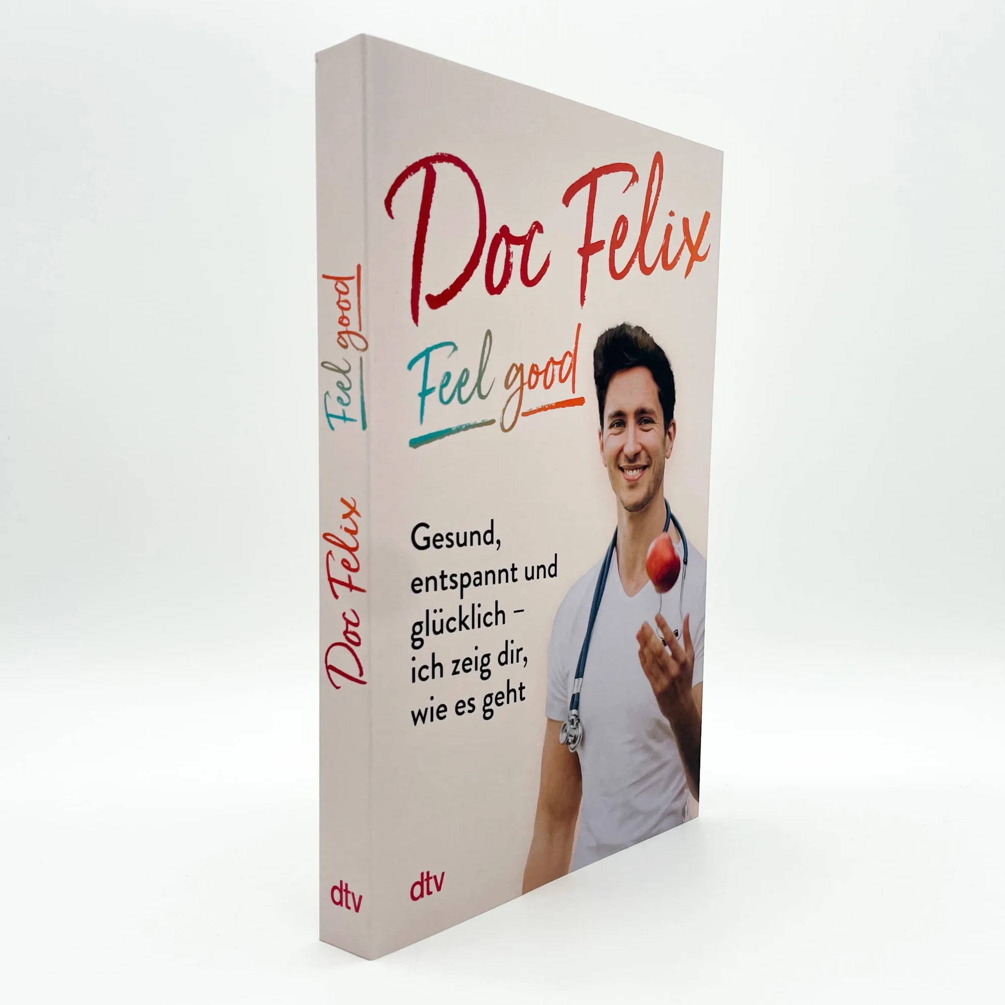 Doc Felix - Feel good: Gesund, entspannt und glücklich - ich zeig dir, wie es geht | Das erste Buch des sympathischen TikTok-Arztes