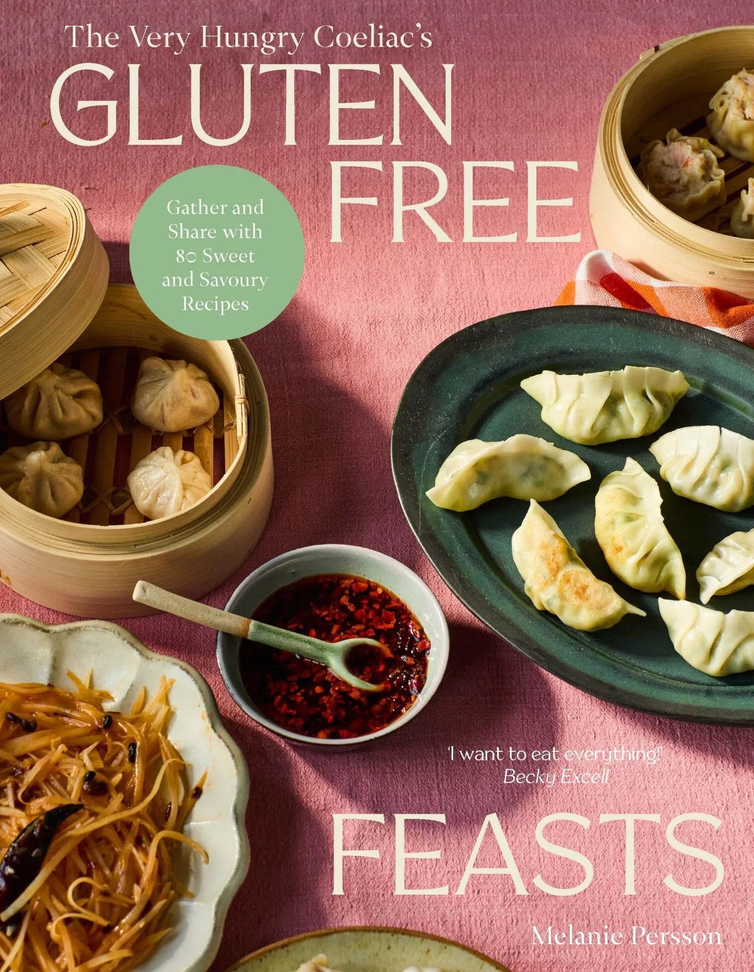 Gluten-Free Feasts: Gather and Share with 80 Sweet and Savoury Recipes