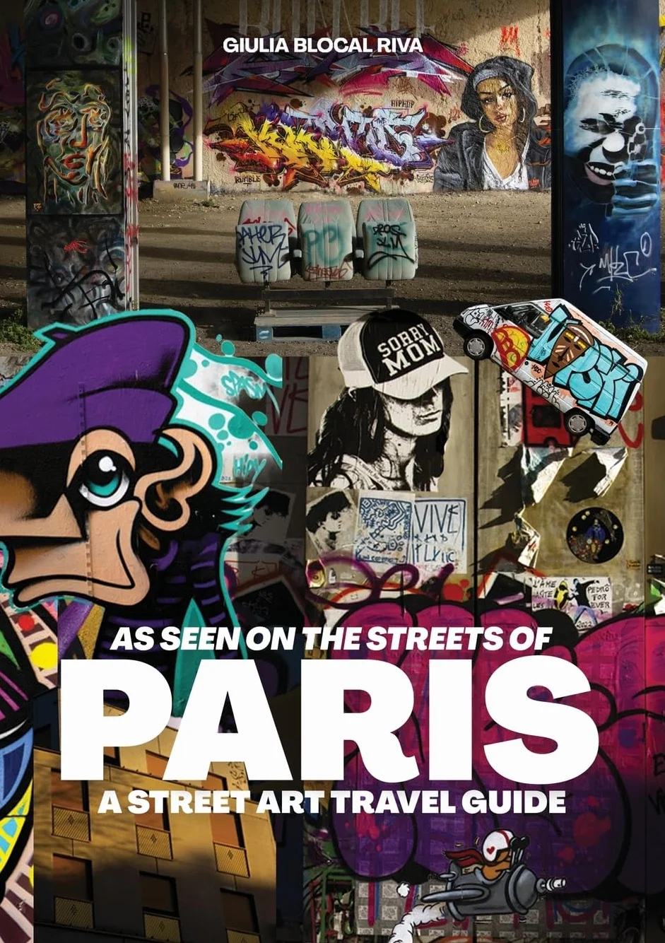 As Seen on the Streets of Paris: A Street Art Travel Guide: 0