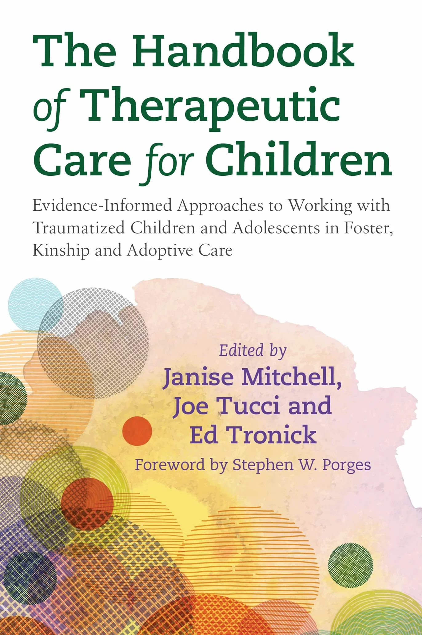 The Handbook of Therapeutic Care for Children: Evidence-Informed Approaches to Working with Traumatized Children and Adolescents in Foster, Kinship and Adoptive Care