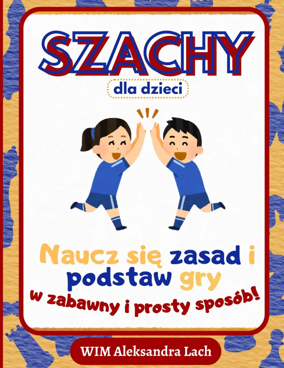Szachy dla Dzieci: Naucz się zasad i podstaw gry w zabawny i prosty sposób!