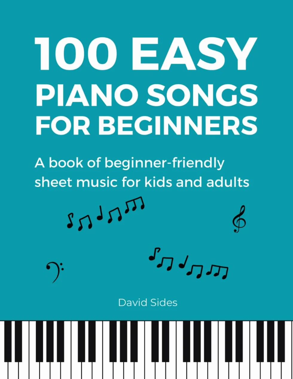 Easy Piano Songs for Beginners: A Book of Beginner-Friendly Sheet Music for Kids and Adults | 100 Songs (Beginner Piano Book)