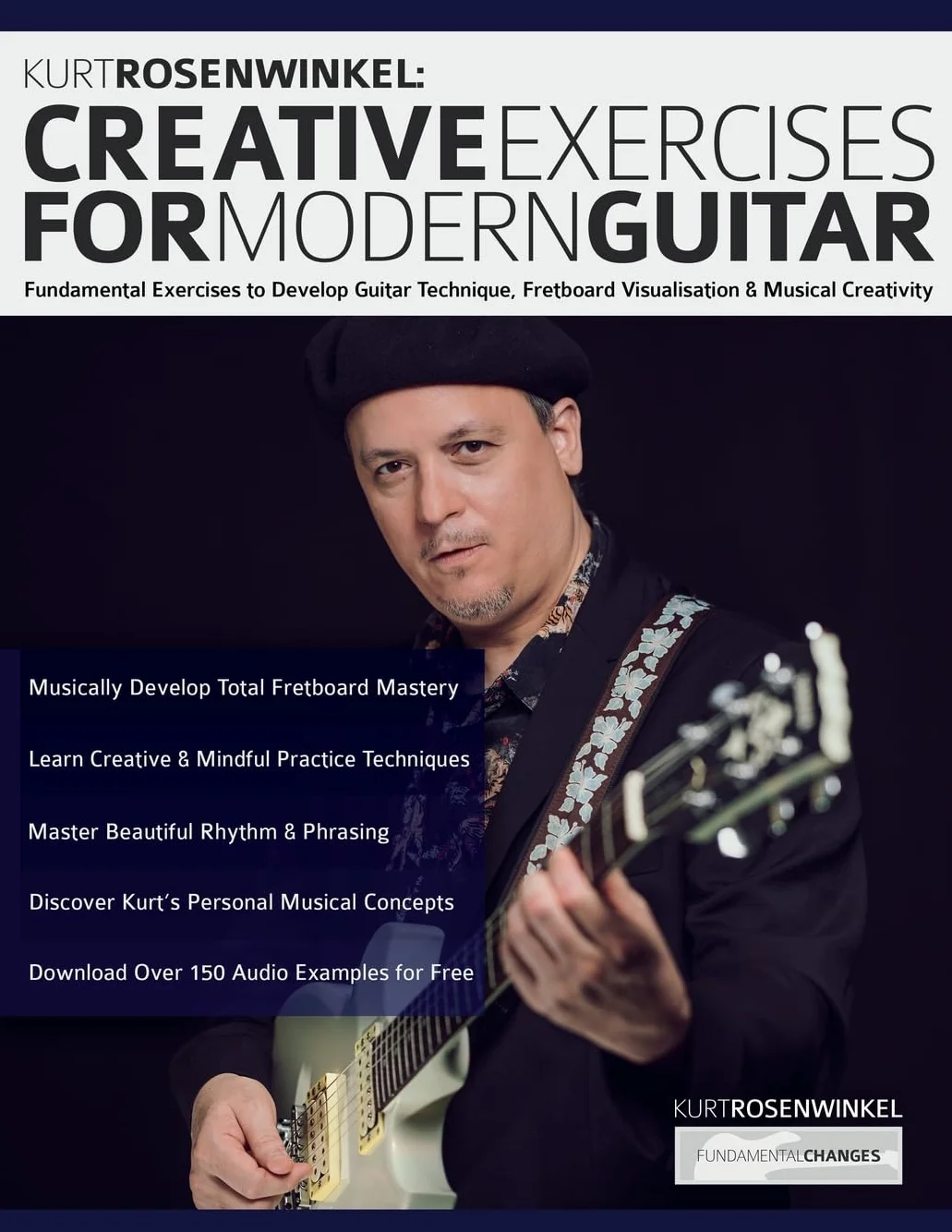 Kurt Rosenwinkel: Creative Exercises for Modern Guitar: Fundamental Exercises to Develop Guitar Technique, Fretboard Visualisation, & Musical Creativity