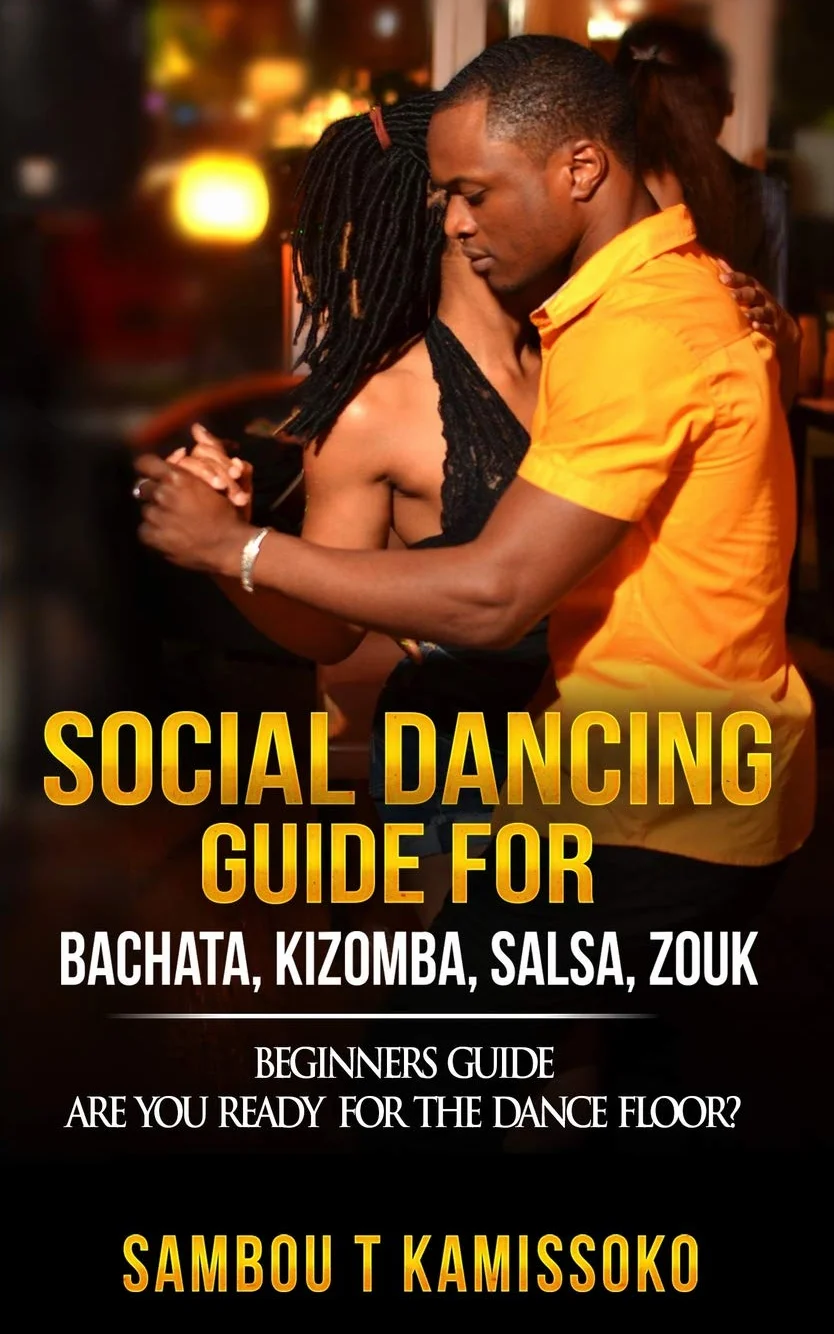 SOCIAL DANCING GUIDE FOR BACHATA, KIZOMBA, SALSA, ZOUK: BEGINNERS GUIDE ARE YOU READY FOR THE DANCE FLOOR?: 1
