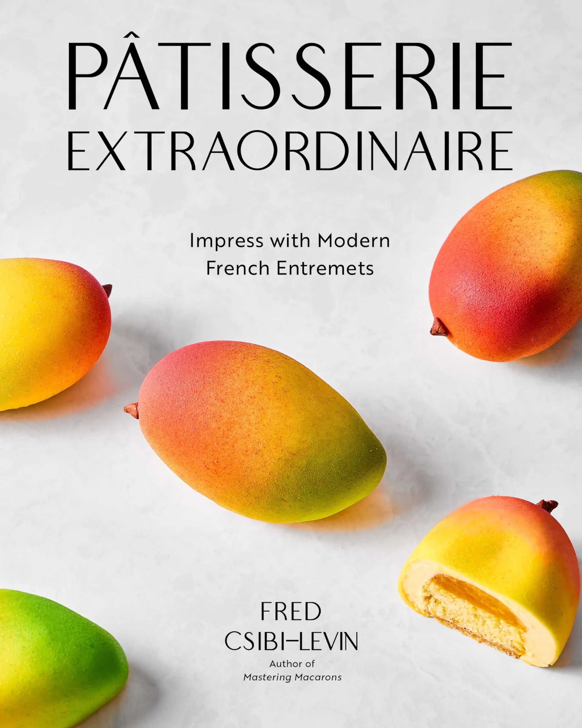 Pâtisserie Extraordinaire: Impress with Modern French Entremets