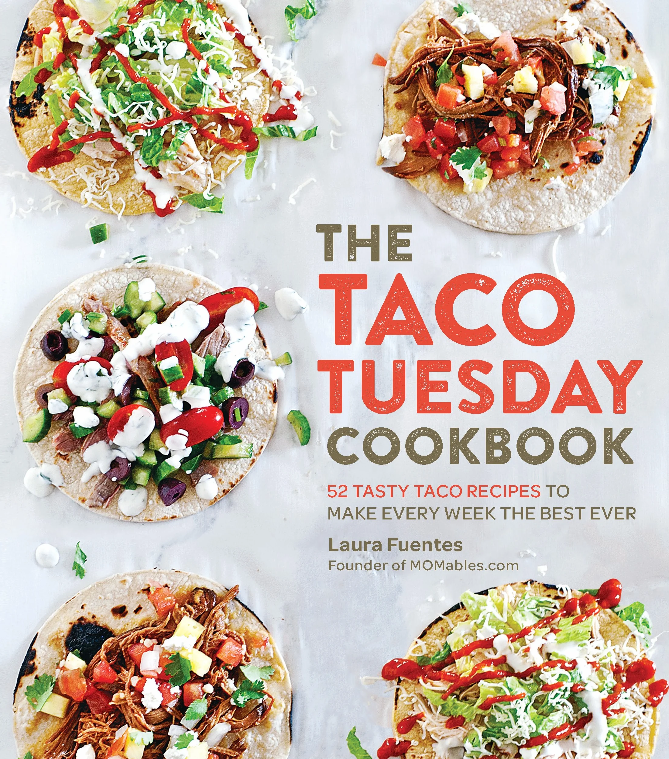 The Taco Tuesday Cookbook: 52 Tasty Taco Recipes to Make Every Week the Best Ever