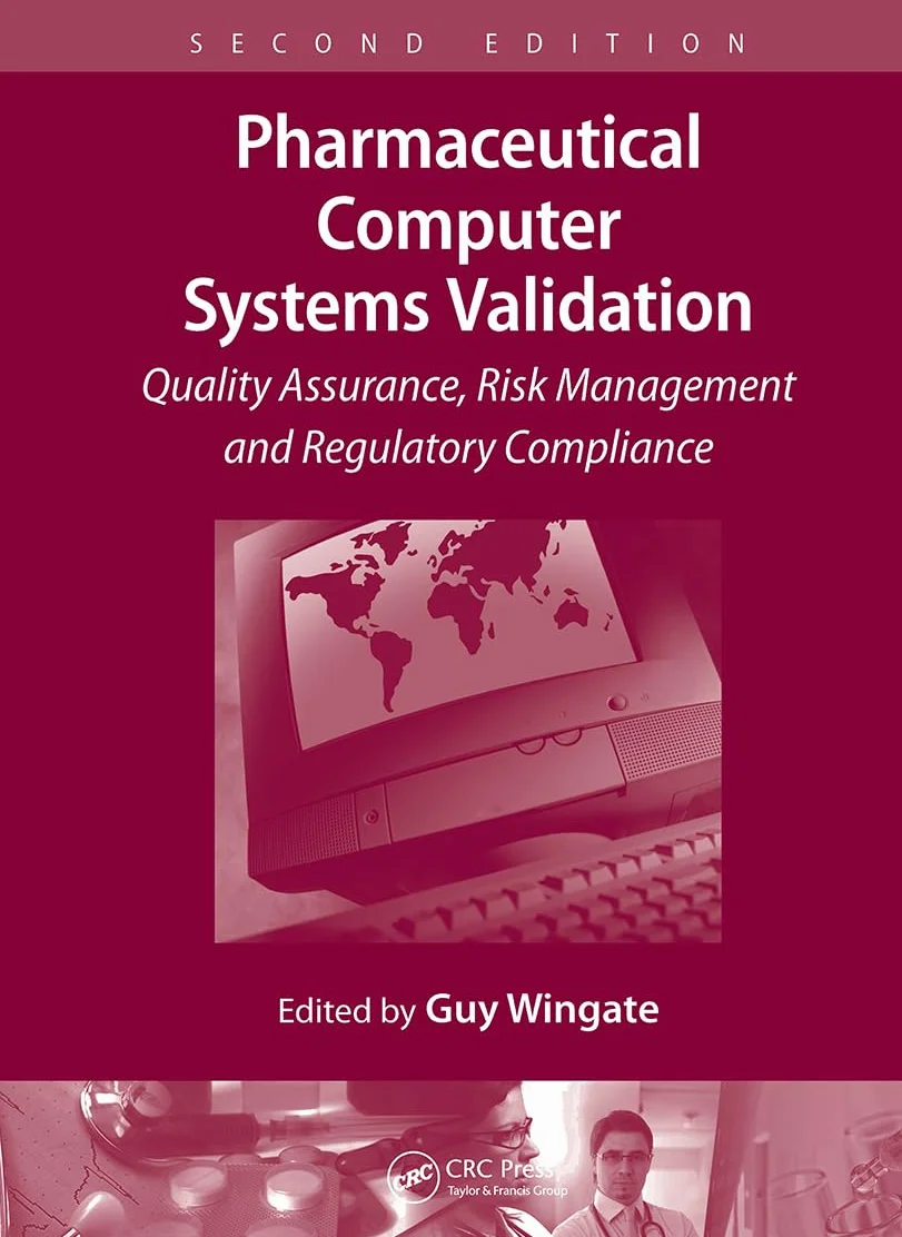 Pharmaceutical Computer Systems Validation: Quality Assurance, Risk Management and Regulatory Compliance