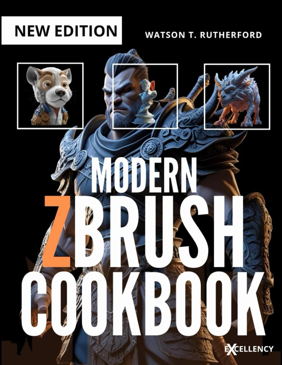 MODERN ZBRUSH COOKBOOK: A Complete Beginner’s Guide to Digital Sculpting and 3D Modeling From Zero to Industry-Standard.