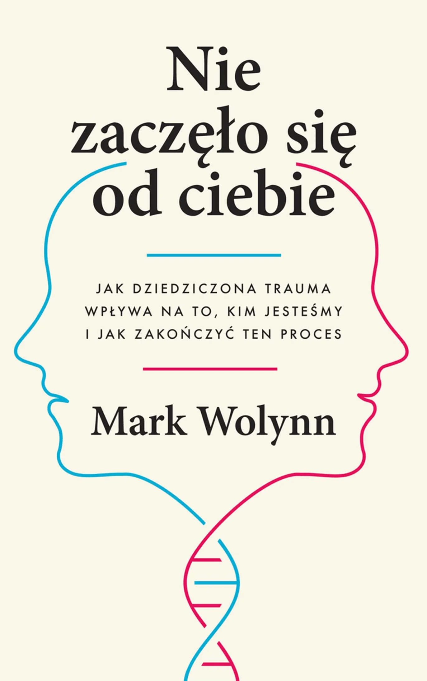 Nie zaczęło się od ciebie. Jak dziedziczona trauma wpływa na to, kim jesteśmy i jak zakończyć ten proces