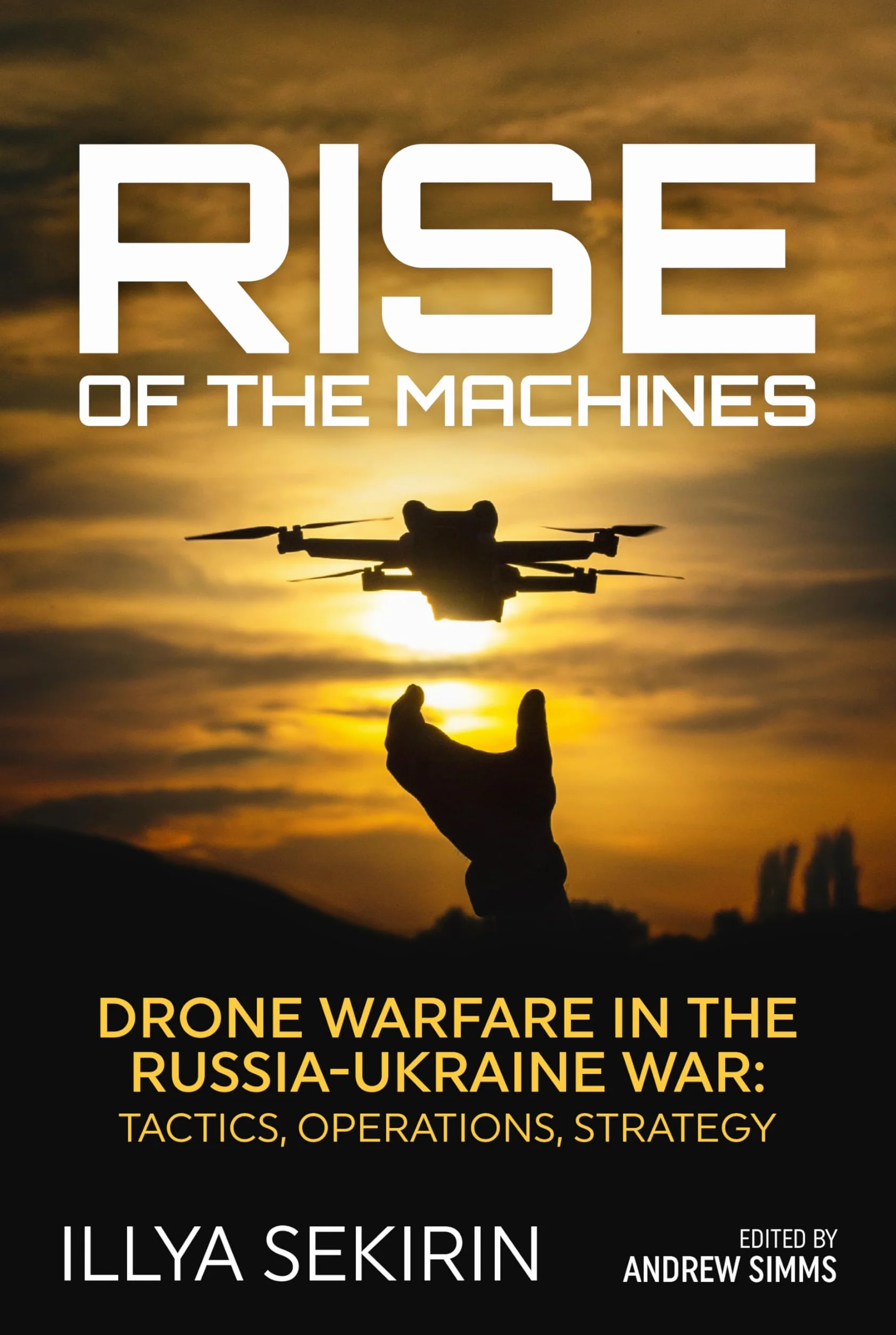 Rise of the Machines: Drone Warfare in the Russia-Ukraine War – Tactics, Operations, Strategy