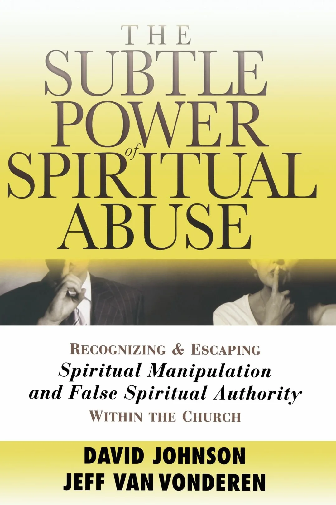 The Subtle Power of Spiritual Abuse: Recognizing and Escaping Spiritual Manipulation and False Spiritual Authority Within the Church