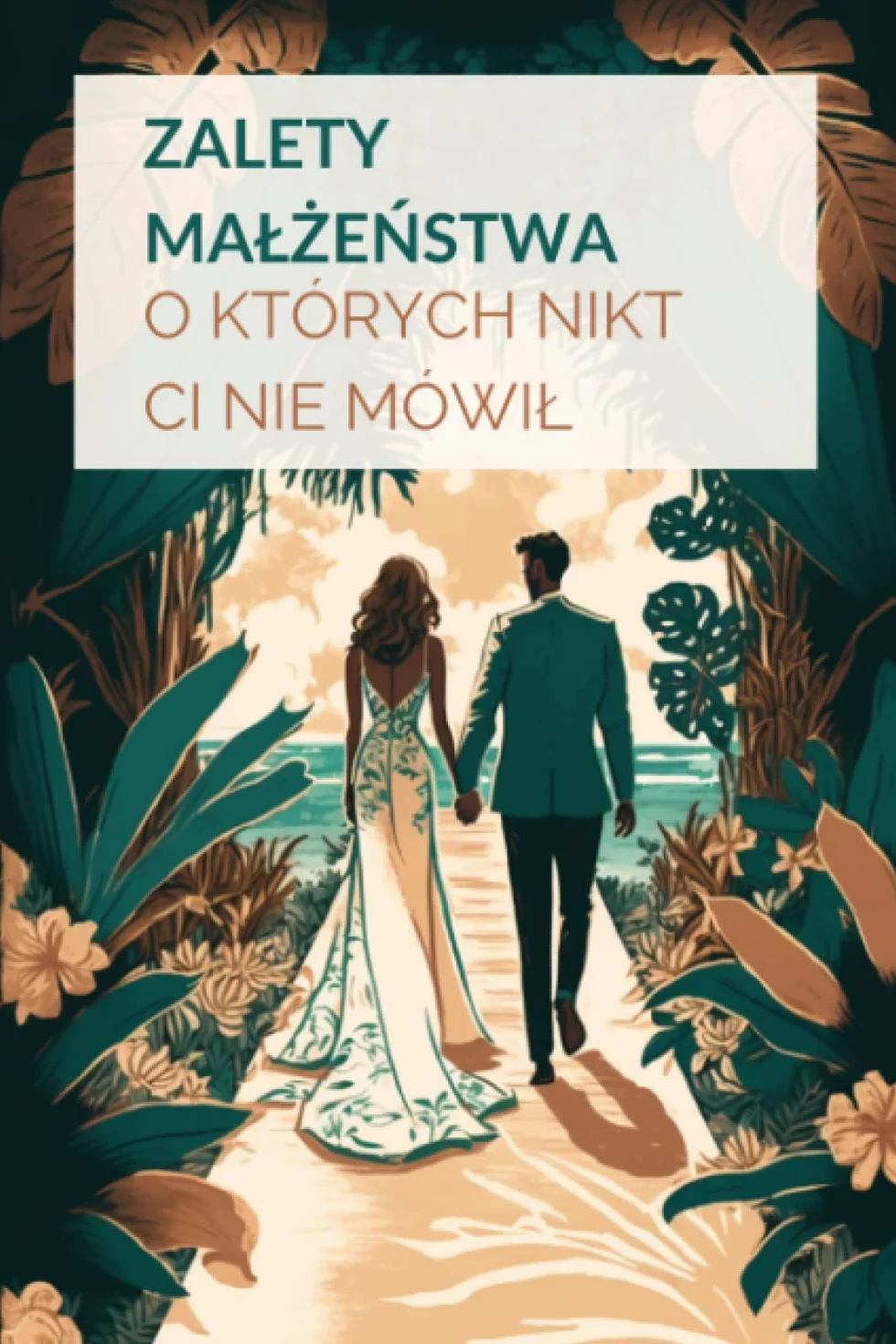 Zalety małżeństwa o których nikt Ci nie mówił (Polish Edition): Książki dla dorosłych i przyjaciół - Sarkastyczne - Oryginalny pomysł - Humor - Śmieszne - Znajomi i Rodzina - Wieczór kawalerski