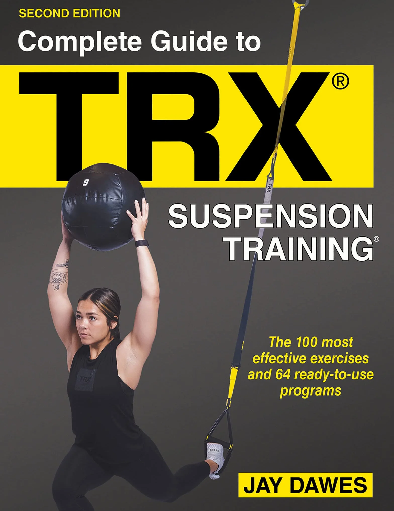 Complete Guide to Trx(r) Suspension Training(r): The 100 Most Effective Exercises and 64 Ready-to-use Programs