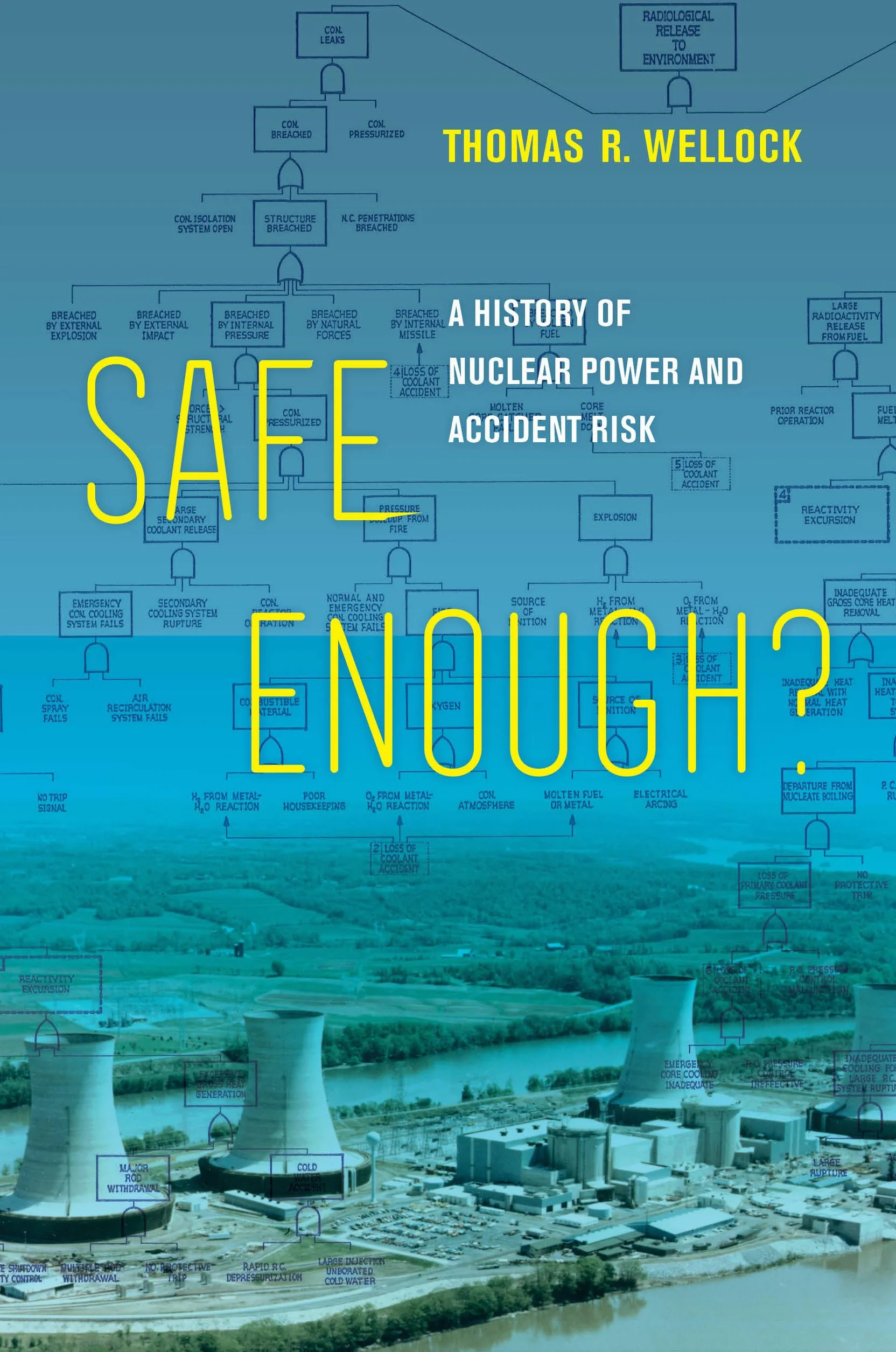 Safe Enough?: A History of Nuclear Power and Accident Risk
