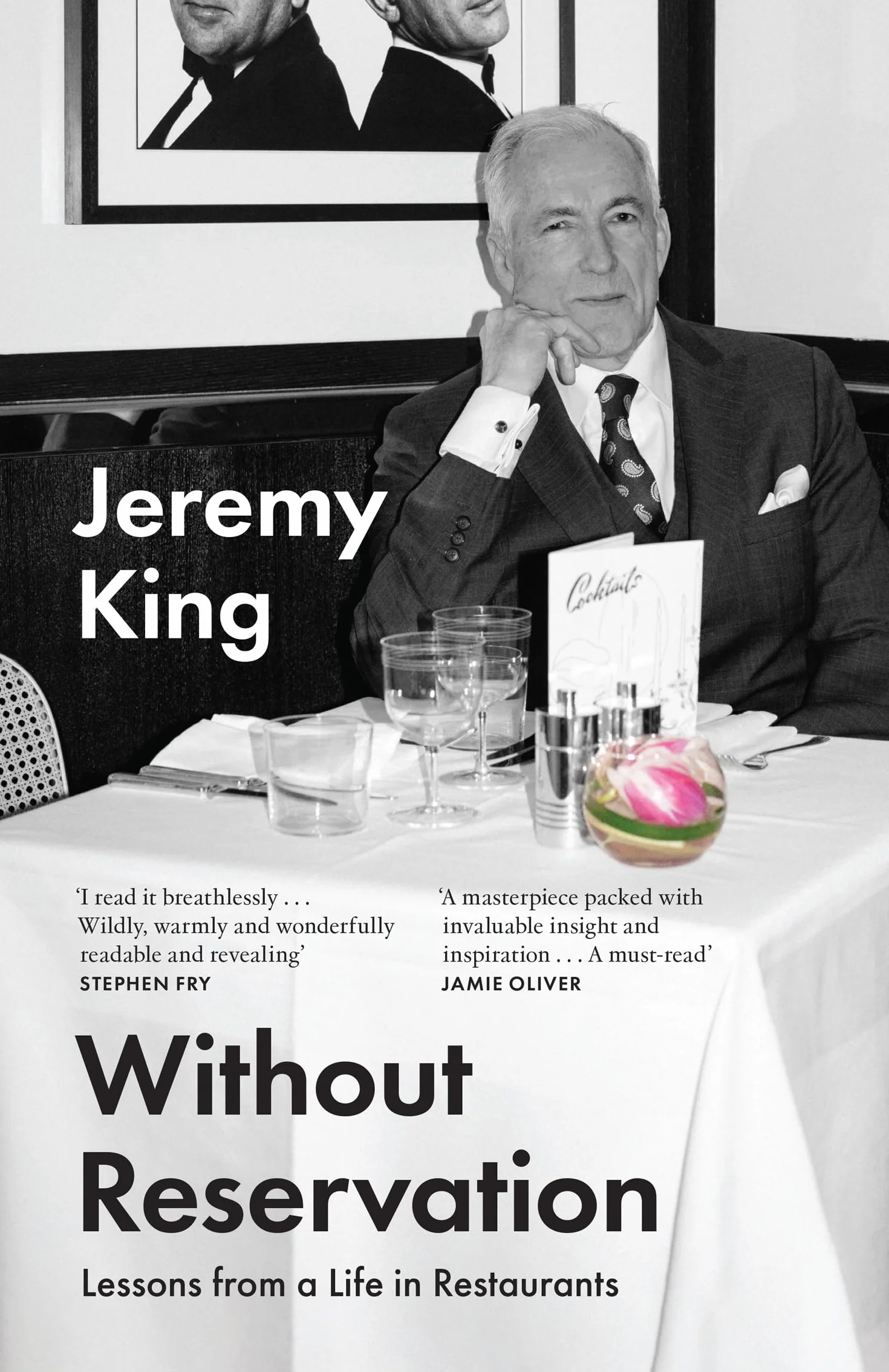 Without Reservation: Lessons From a Life in Restaurants – the new memoir from renowned restaurateur and businessman Jeremy King