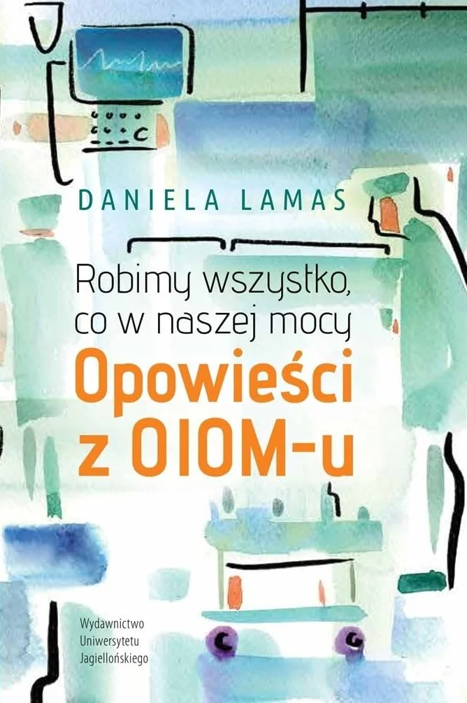 ROBIMY WSZYSTKO, CO W NASZEJ MOCY: Opowieści z OIOM-u