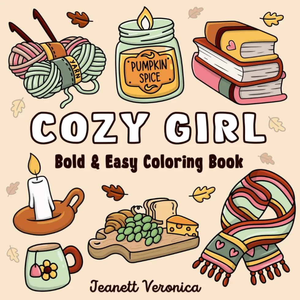 Cozy Girl Coloring Book: Bold and Easy Hygge Inspired Designs for Adults and Teens. Simple, Cute Illustrations with Thick Lines