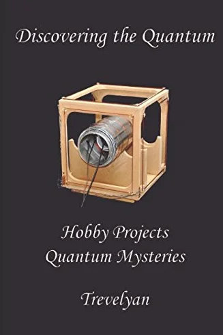 Discovering the Quantum: hobby projects reveal quantum mysteries