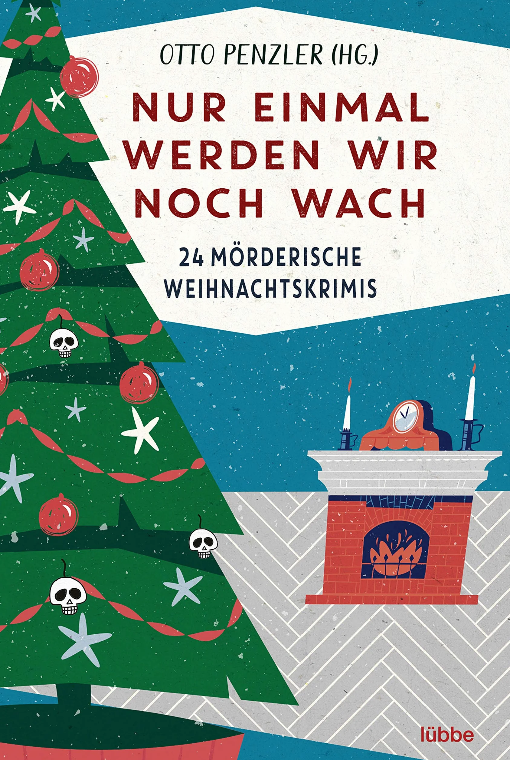 Nur einmal werden wir noch wach: 24 mörderische Weihnachtskrimis