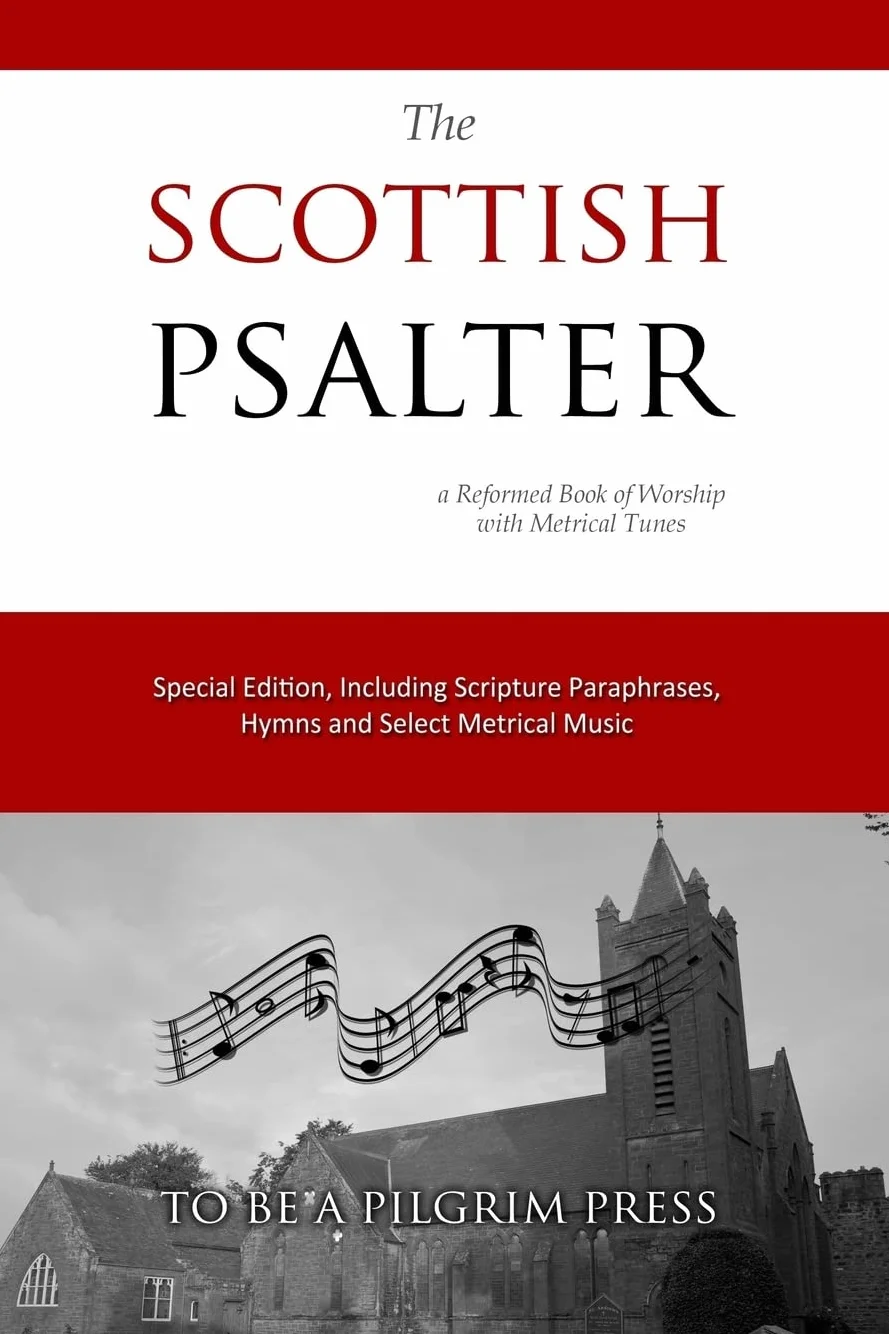 The Scottish Psalter: A Reformed Book of Worship with Metrical Tunes
