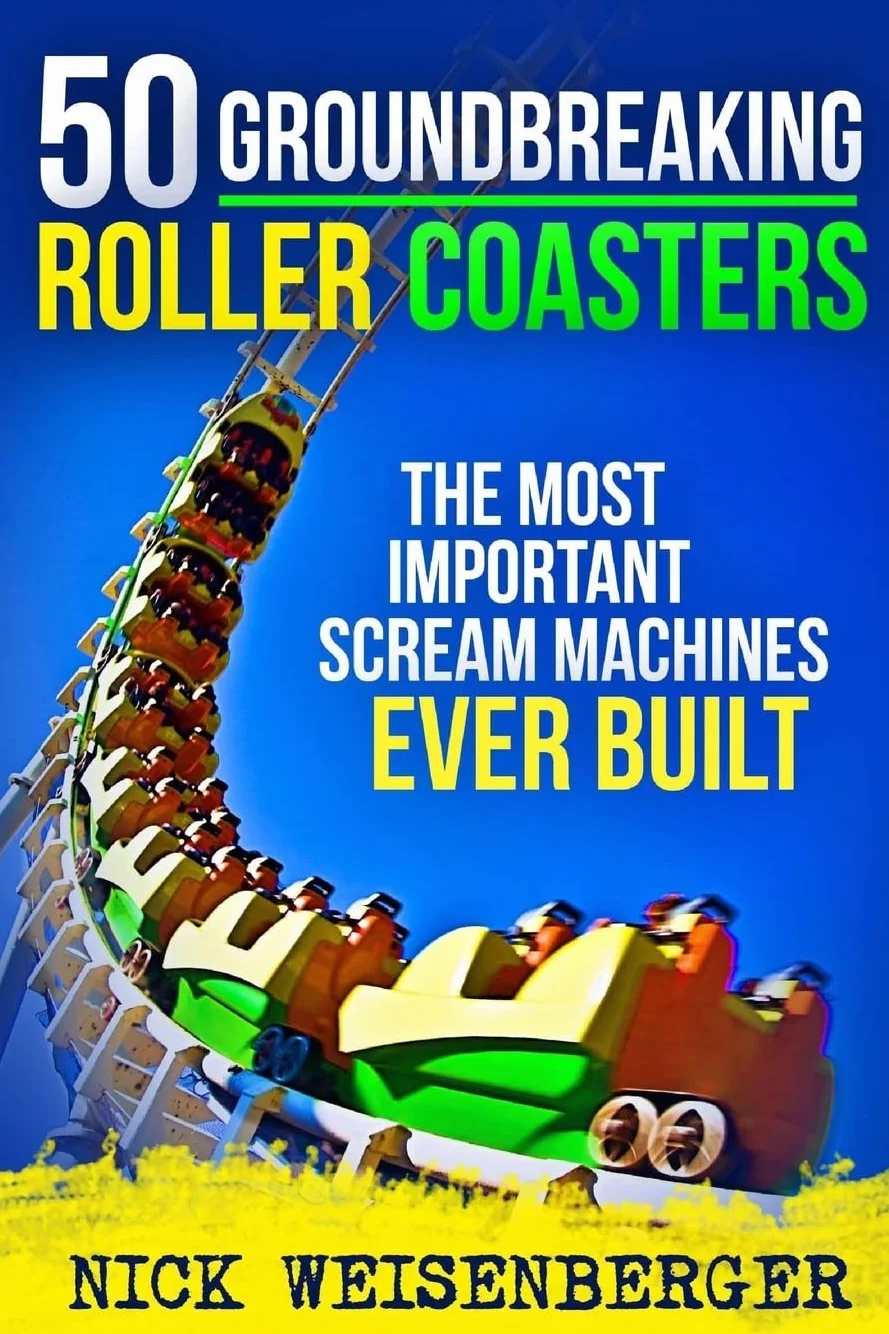 50 Groundbreaking Roller Coasters: The Most Important Scream Machines Ever Built