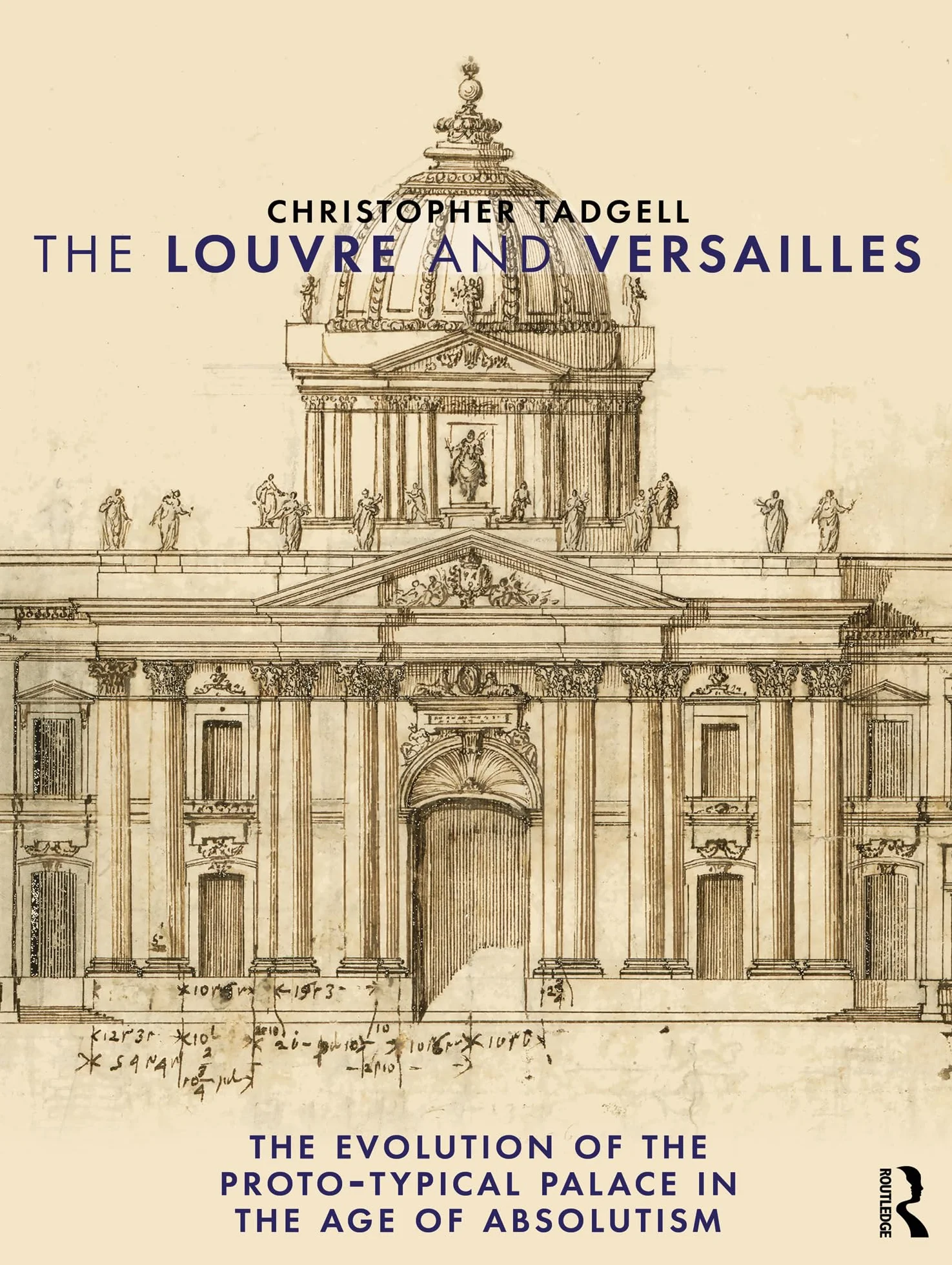 The Louvre and Versailles: The Evolution of the Proto-typical Palace in the Age of Absolutism