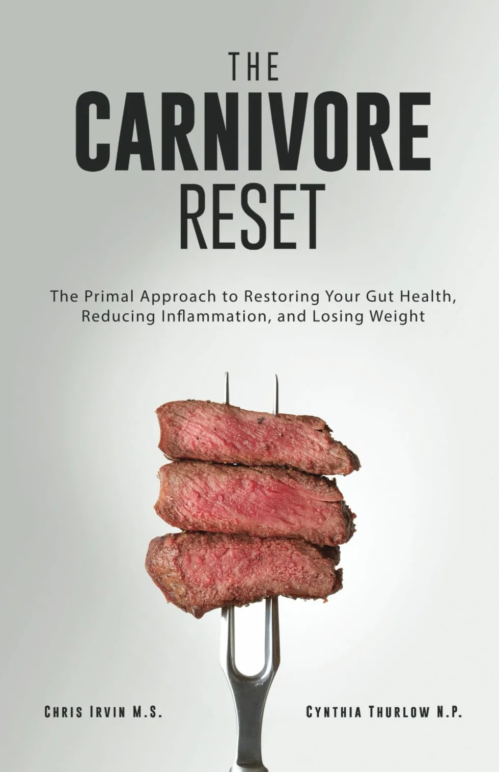 The Carnivore Reset: The Primal Approach to Restoring Your Gut Health, Reducing Inflammation, and Losing Weight