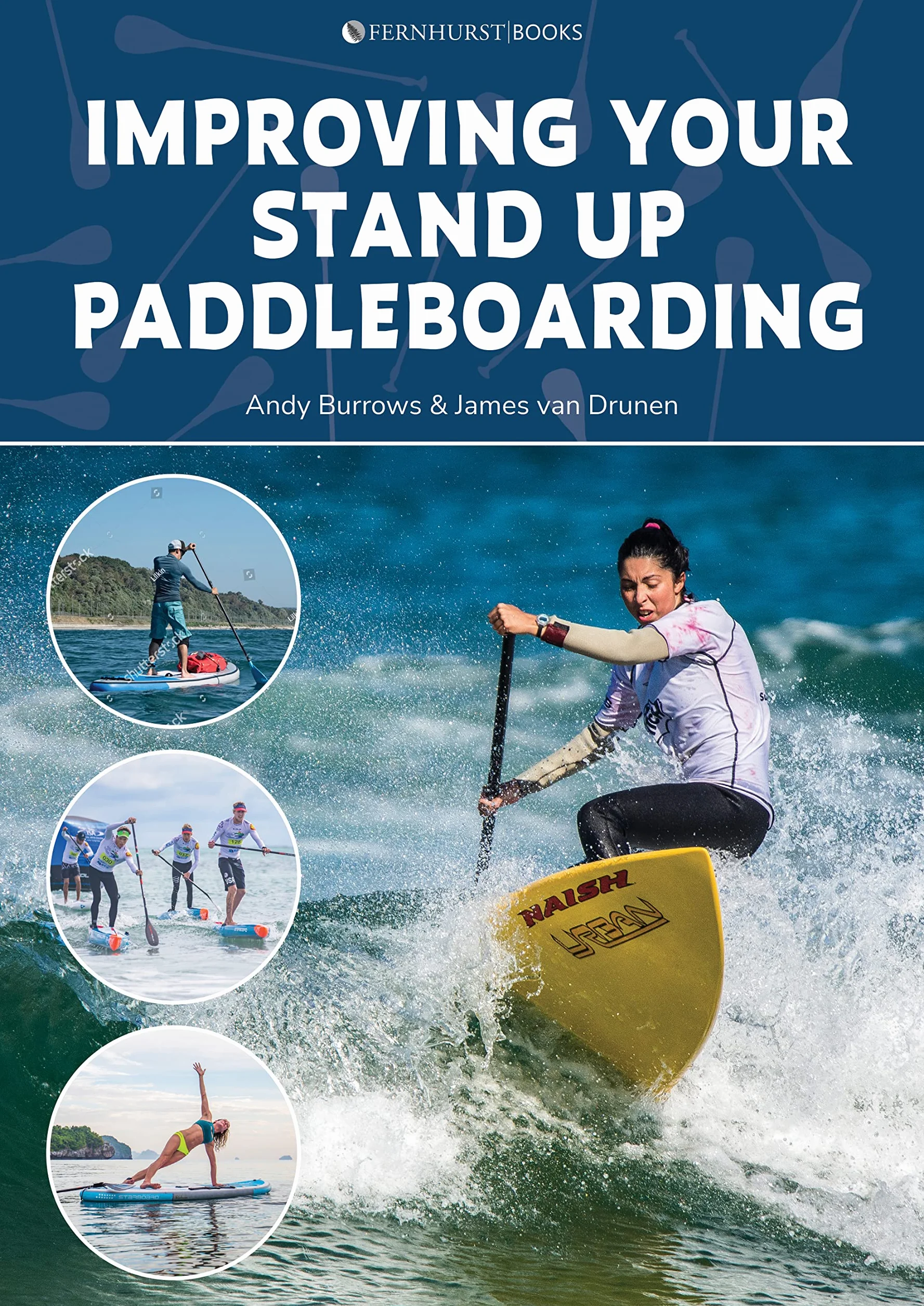 Improving Your Stand Up Paddleboarding: A Guide to Getting the Most Out of Your Sup: Touring, Racing, Yoga & Surf