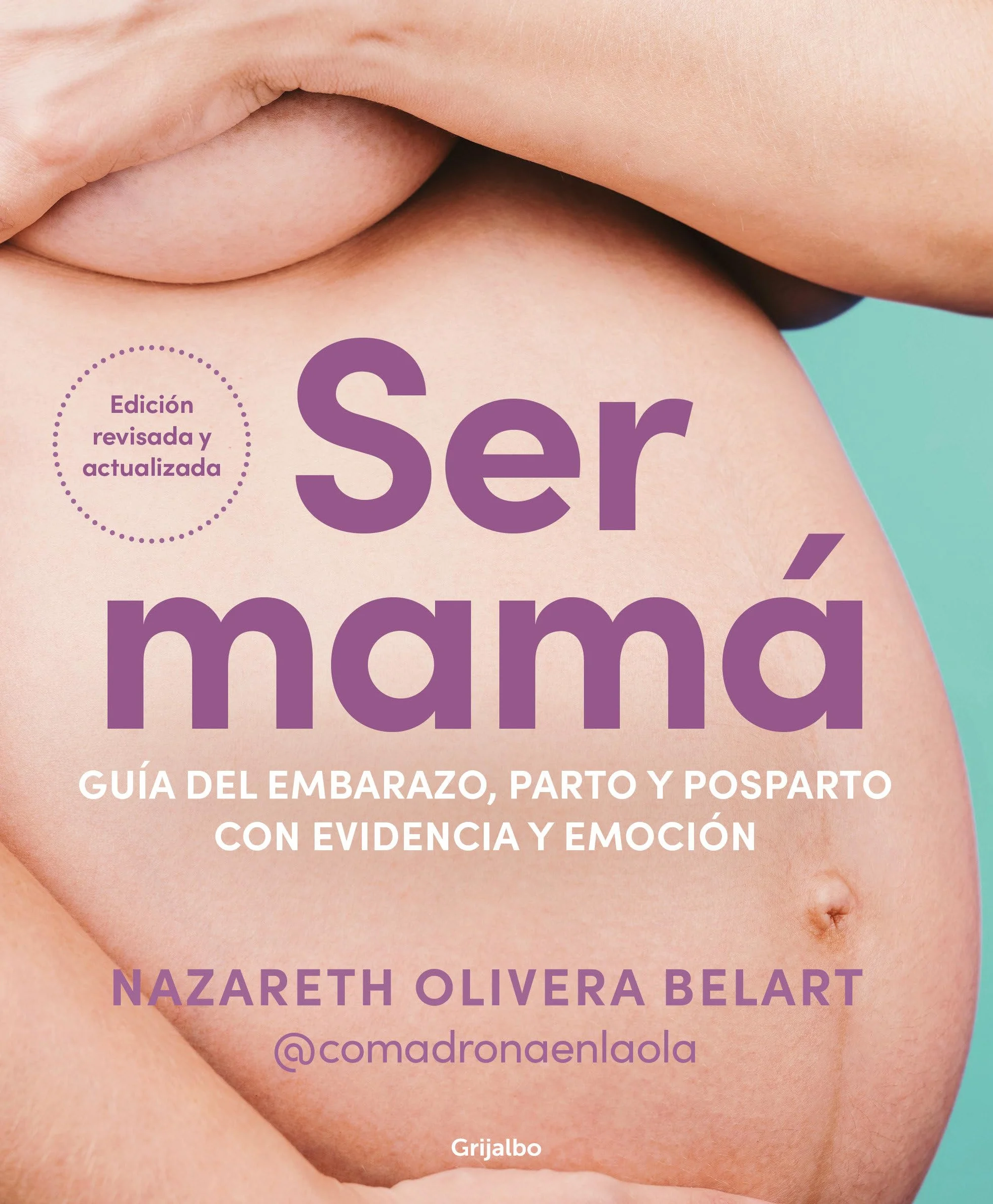 Ser Mamá. Guía del Embarazo, Parto Y Posparto Con Evidencia Y Emoción / Becoming a Mom: Edición actualizada y revisada