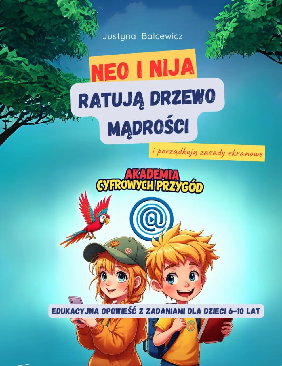Neo i Nija Ratują Drzewo Mądrości i porządkują zasady ekranowe, Akademia Cyfrowych Przygód, bajka edukacyjna z zadaniami dla dzieci 6-10 lat, activity ... Rozwijaj kompetencje cyfrowe przez zabawę