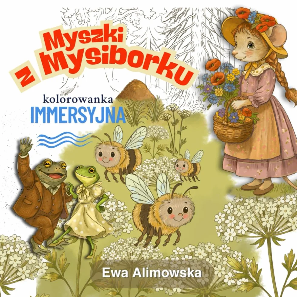 Myszki z Mysiborku, kolorowanka immersyjna: Zanurz się w baśniowy świat i stwórz go po swojemu – nostalgiczna kolorowanka do współtworzenia