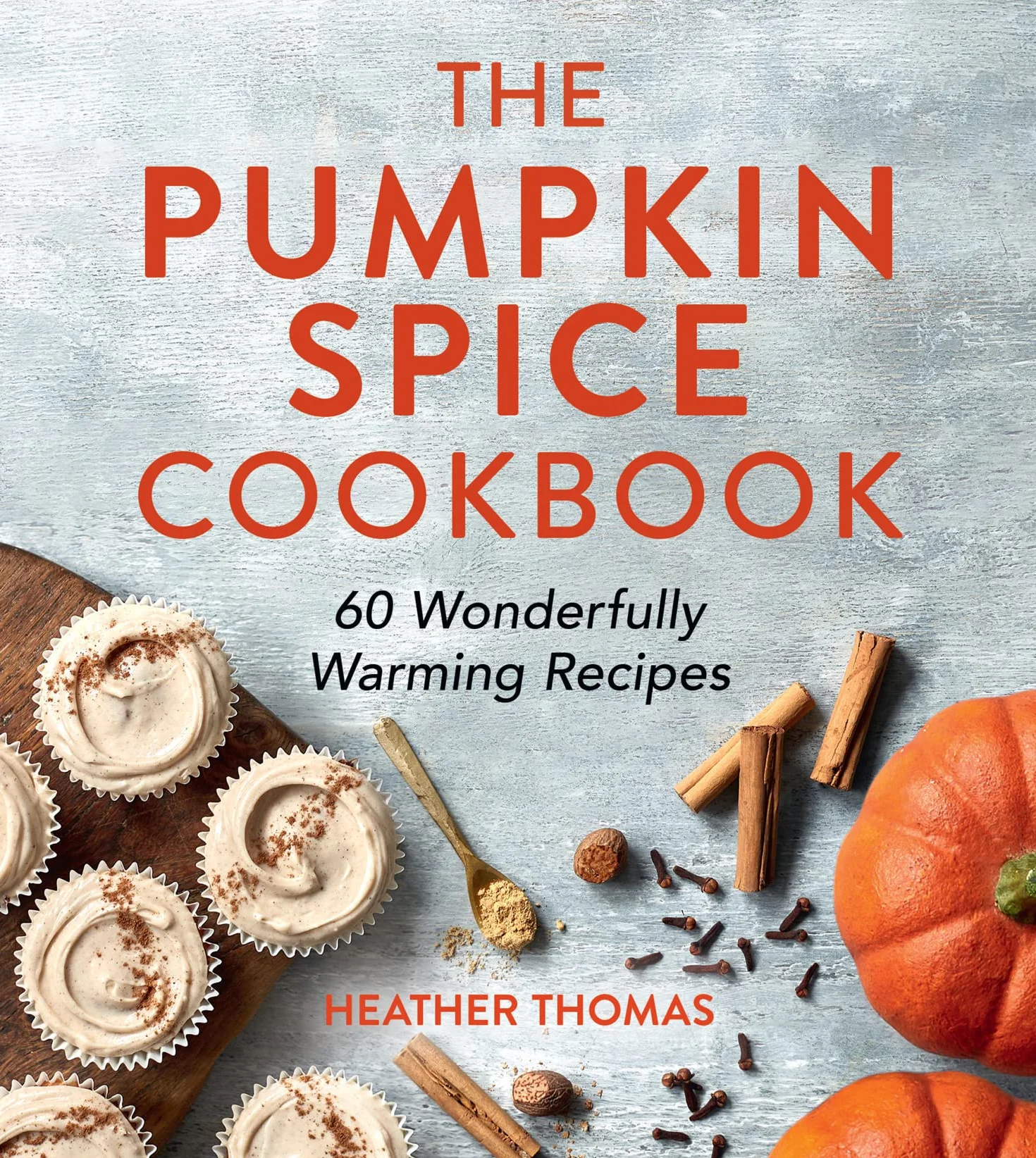 The Pumpkin Spice Cookbook: 60 Wonderfully Warming Recipes