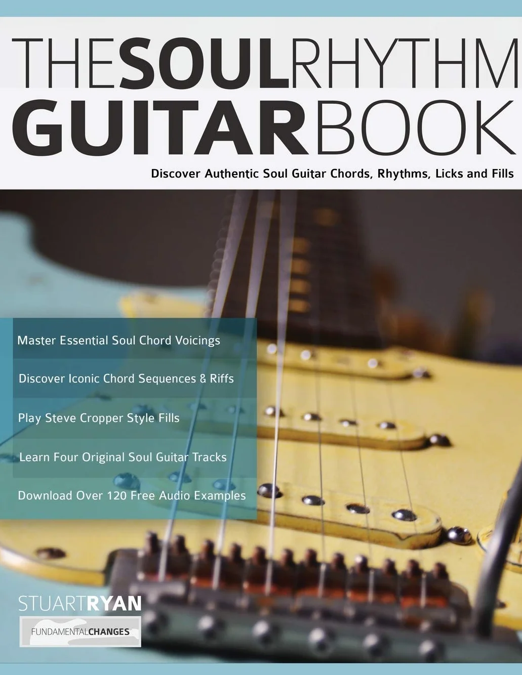 The Soul Rhythm Guitar Book: Discover Authentic Soul Guitar Chords, Rhythms, Licks and Fills: 1