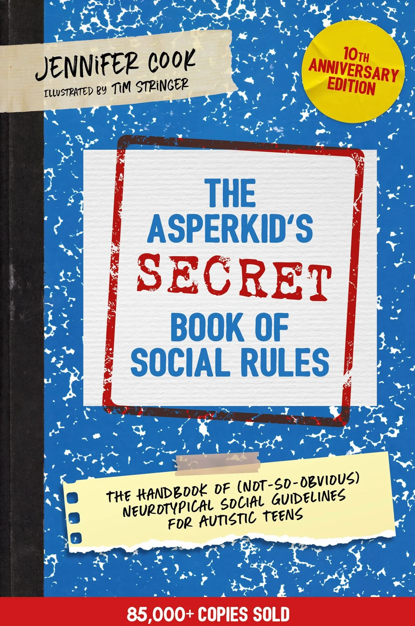 The Asperkid's (Secret) Book of Social Rules, 10th Anniversary Edition: The Handbook of (Not-So-Obvious) Neurotypical Social Guidelines for Autistic Teens