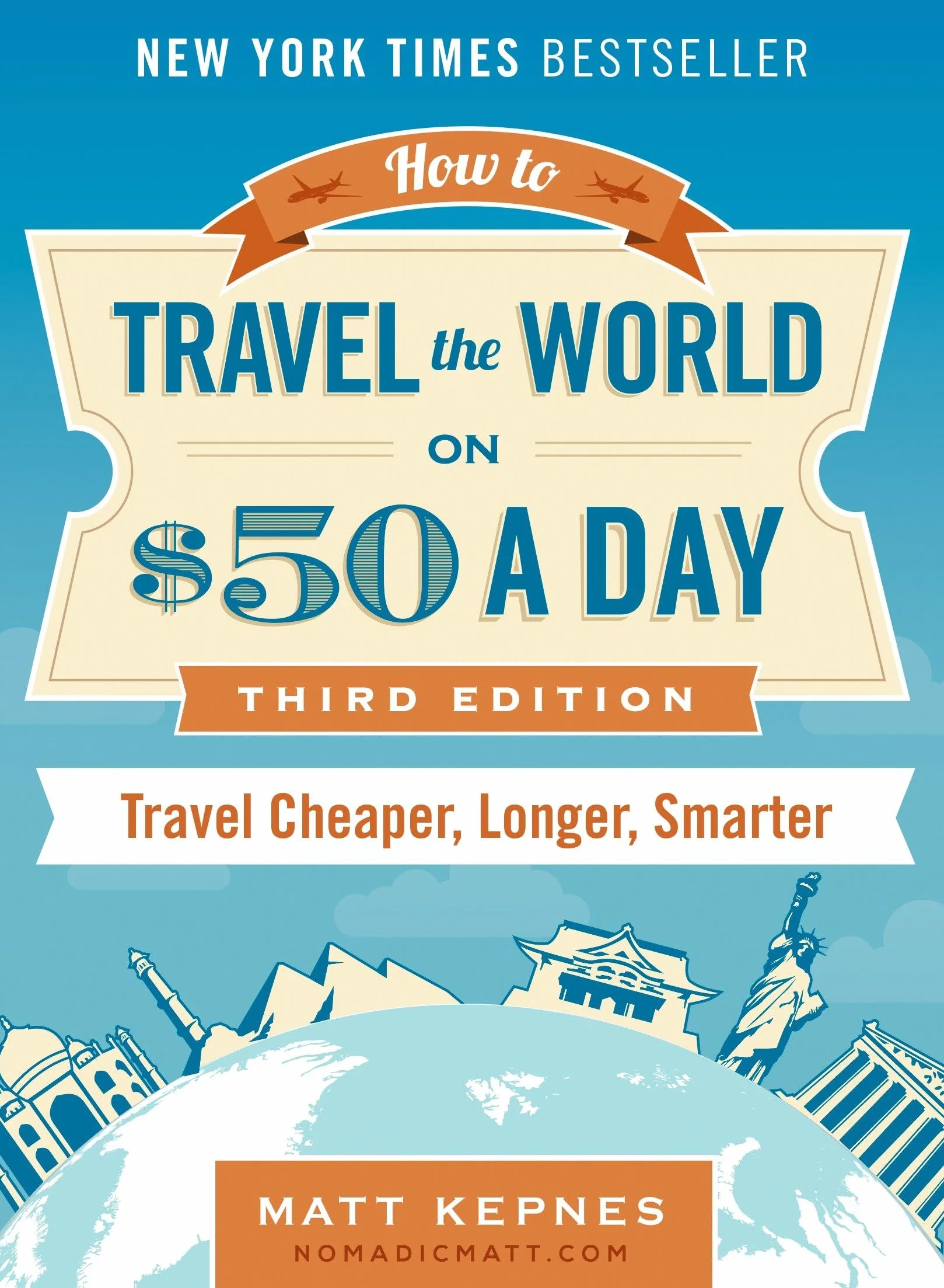 How to Travel the World on $50 a Day: Third Edition: Travel Cheaper, Longer, Smarter