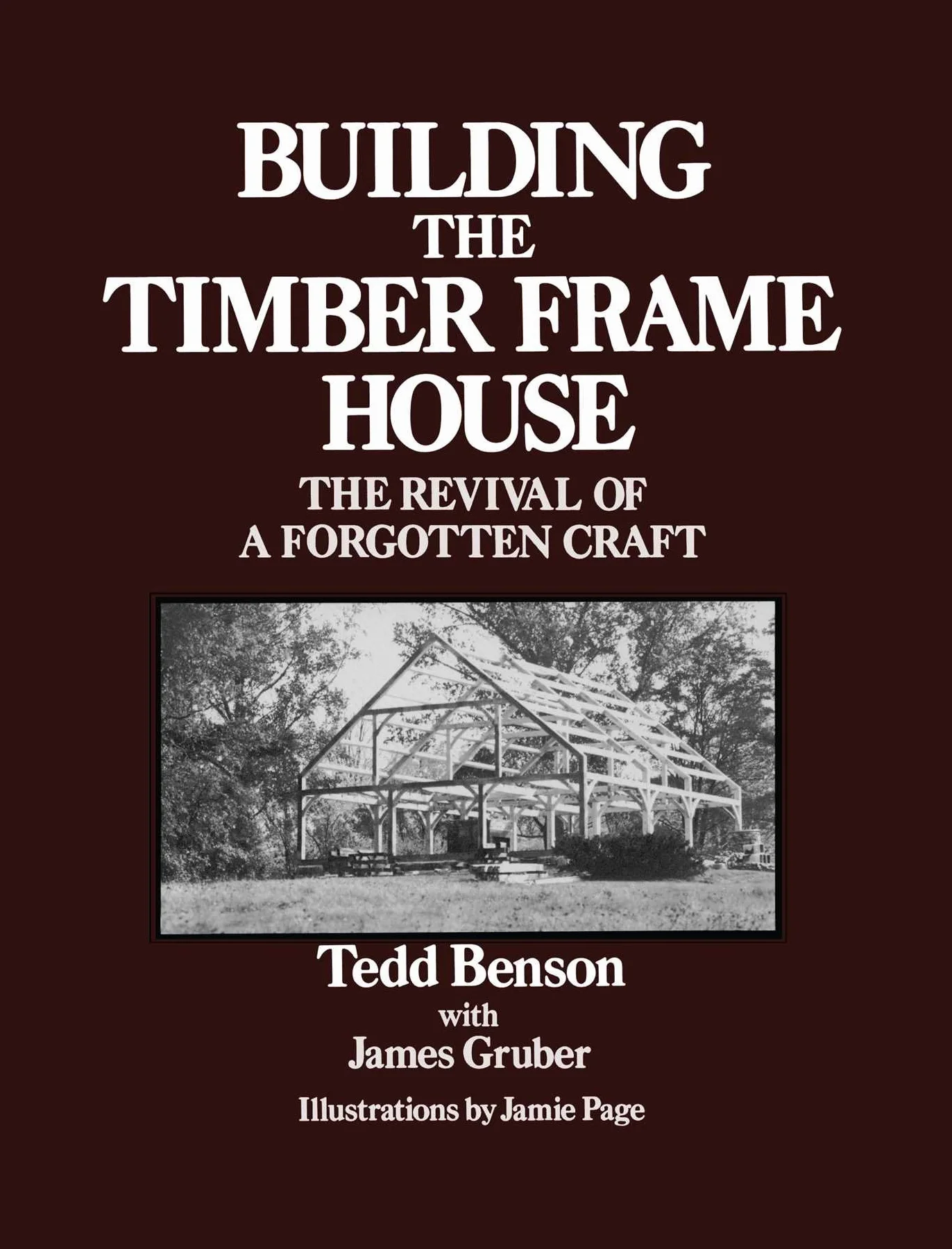 Building the Timber Frame House: The Revival of a Forgotten Craft