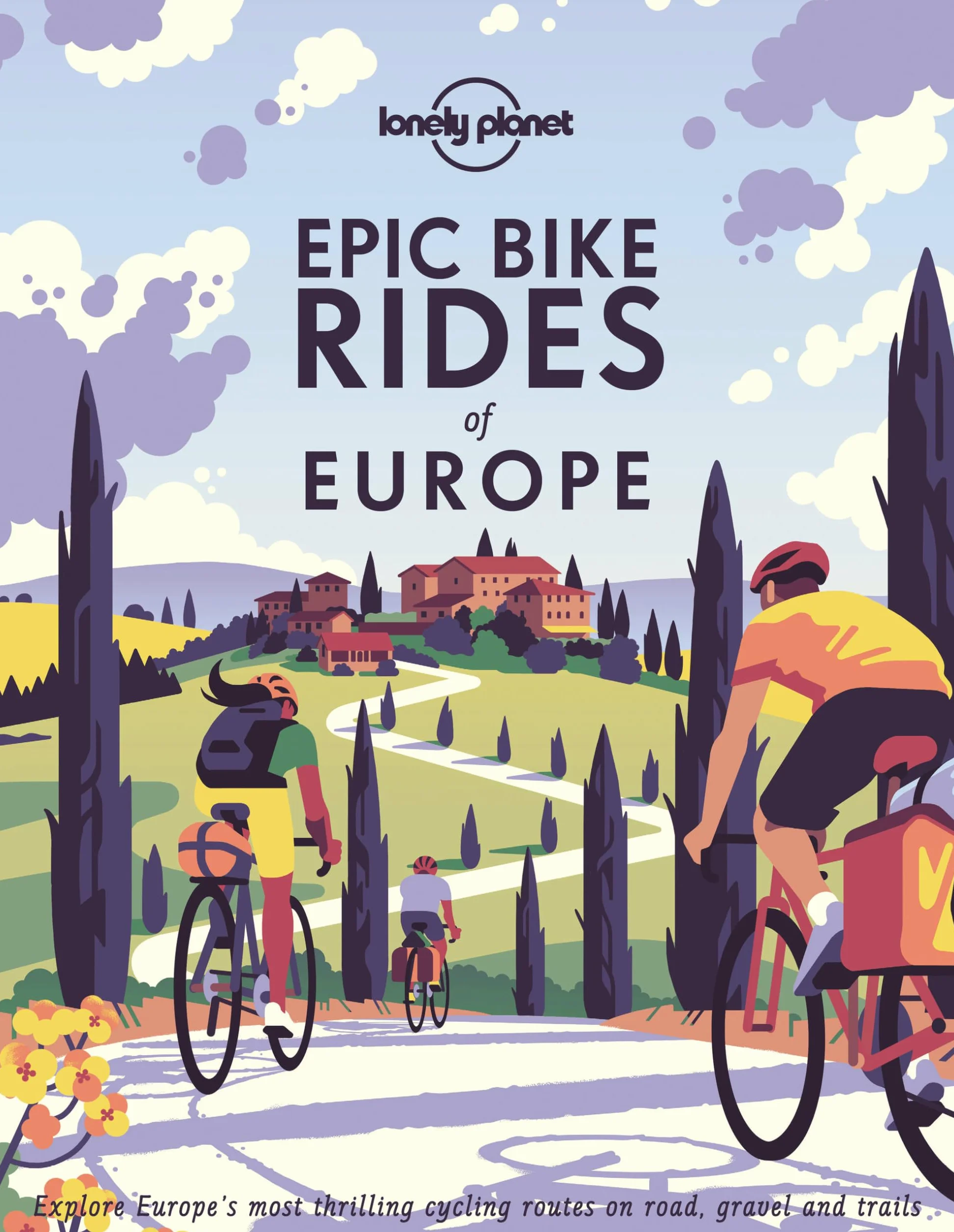 Epic Bike Rides of Europe - 1ed - Anglais: Detailed Itineraries Insider Tips Explore Europe's Most Thrilling Cycling Routes